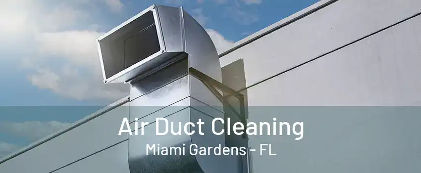 Air Duct Cleaning Miami Gardens - FL