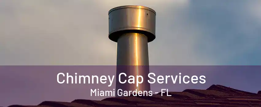 Chimney Cap Services Miami Gardens - FL