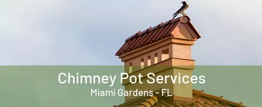 Chimney Pot Services Miami Gardens - FL