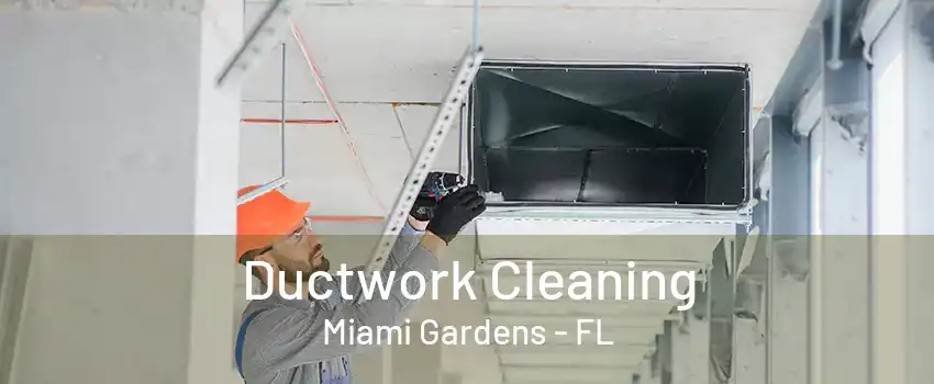 Ductwork Cleaning Miami Gardens - FL