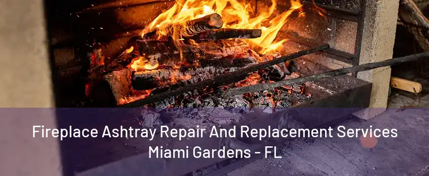 Fireplace Ashtray Repair And Replacement Services Miami Gardens - FL