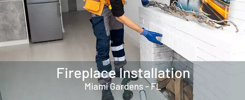 Fireplace Installation Miami Gardens - FL