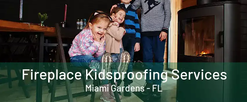 Fireplace Kidsproofing Services Miami Gardens - FL