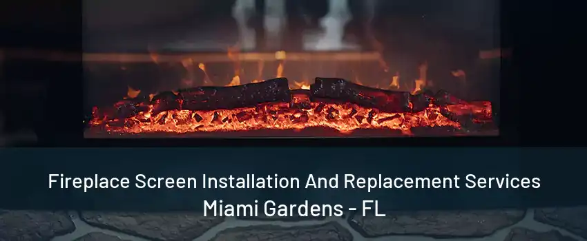 Fireplace Screen Installation And Replacement Services Miami Gardens - FL