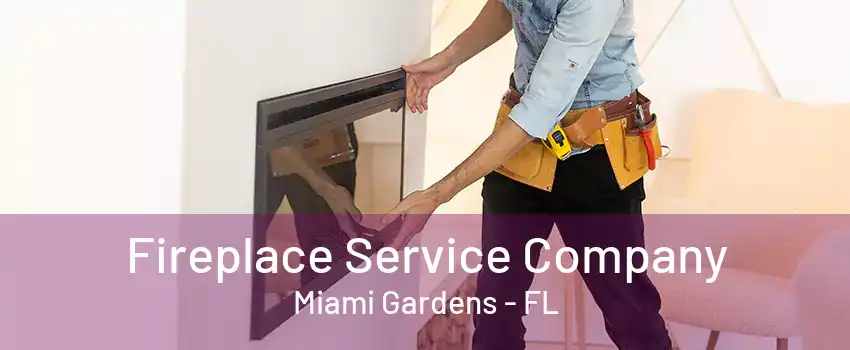 Fireplace Service Company Miami Gardens - FL