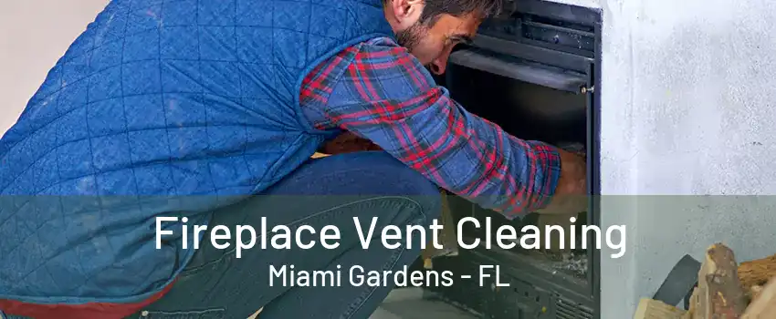 Fireplace Vent Cleaning Miami Gardens - FL