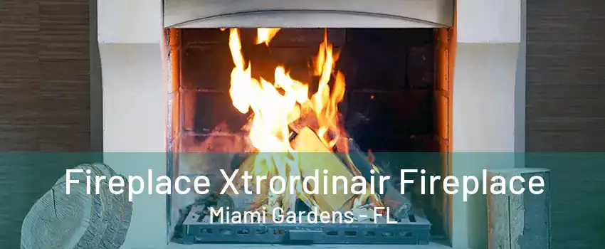 Fireplace Xtrordinair Fireplace Miami Gardens - FL