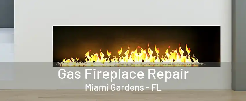 Gas Fireplace Repair Miami Gardens - FL