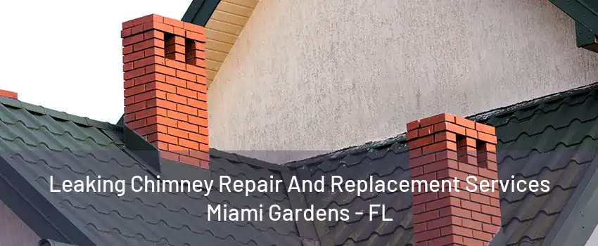 Leaking Chimney Repair And Replacement Services Miami Gardens - FL