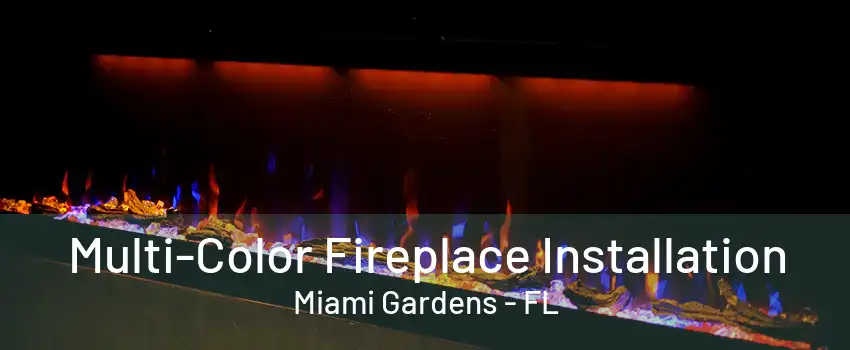 Multi-Color Fireplace Installation Miami Gardens - FL