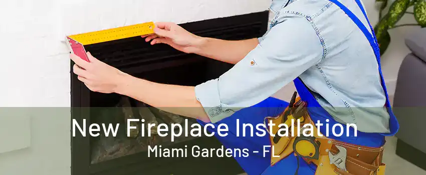 New Fireplace Installation Miami Gardens - FL