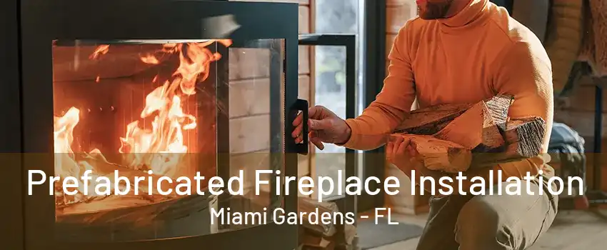 Prefabricated Fireplace Installation Miami Gardens - FL