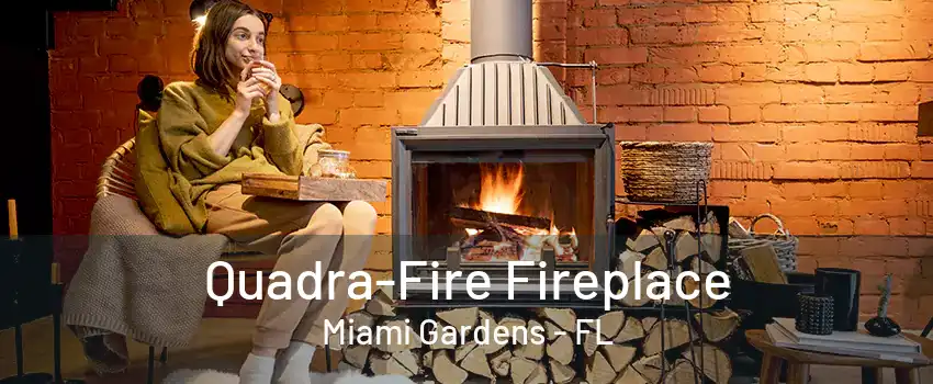 Quadra-Fire Fireplace Miami Gardens - FL