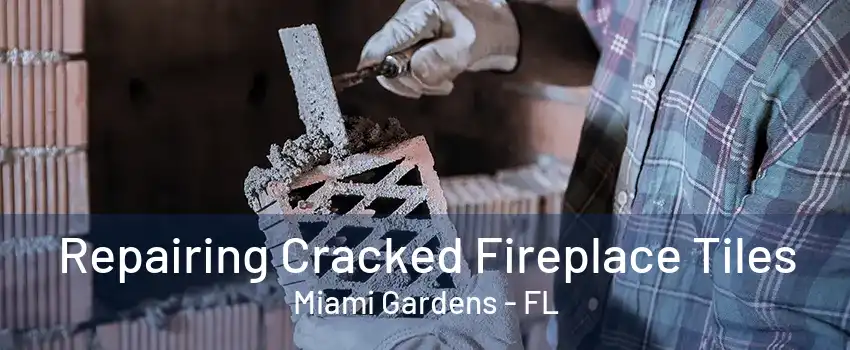 Repairing Cracked Fireplace Tiles Miami Gardens - FL