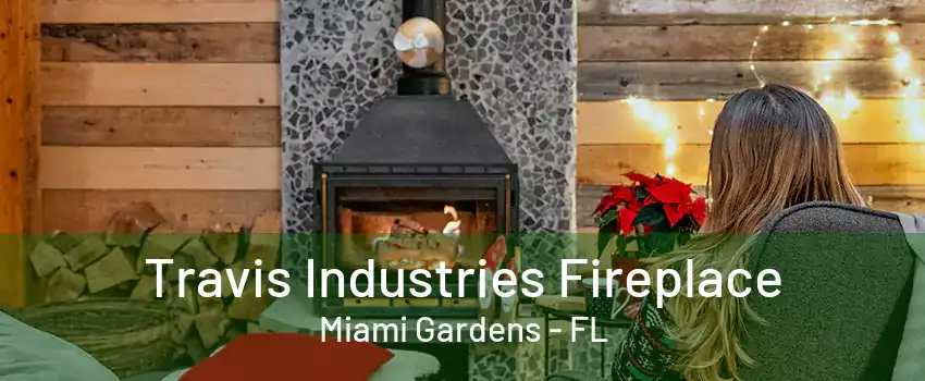 Travis Industries Fireplace Miami Gardens - FL