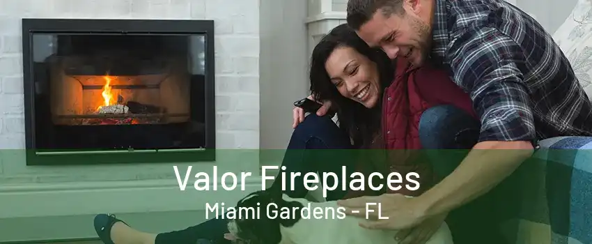 Valor Fireplaces Miami Gardens - FL